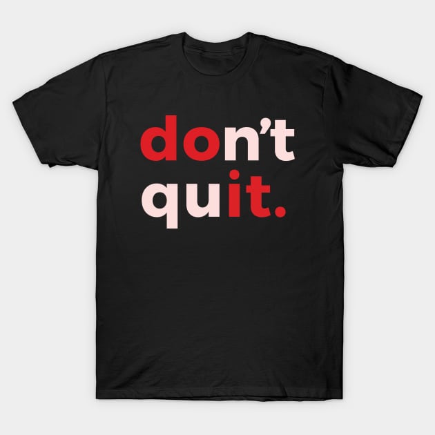Don't Quit Fun Gifts T-shirt T-Shirt by Maxy Store